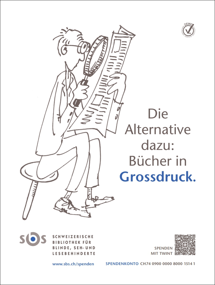 Zeichnung eines betagten Herrn, der eine überdimensionierte Leselupe vor sich hält, damit er die Zeitung lesen kann. Darunter der Text: «Die Alternative dazu: Bücher in Grossdruck. www.sbs.ch».